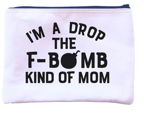I'm a Drop the F-Bomb Kind of Mom Pouch