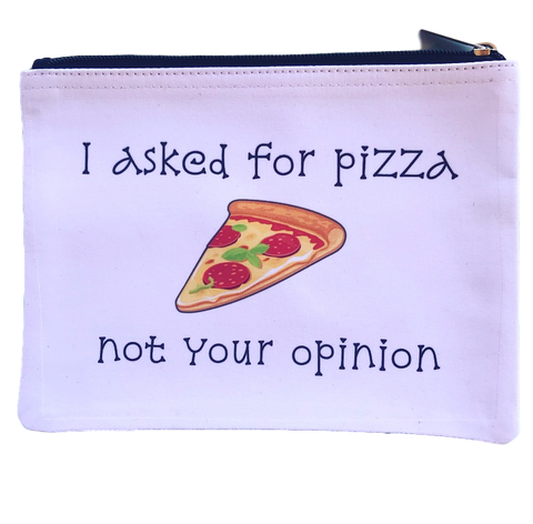 I Asked for Pizza Not Your Opinion Pouch