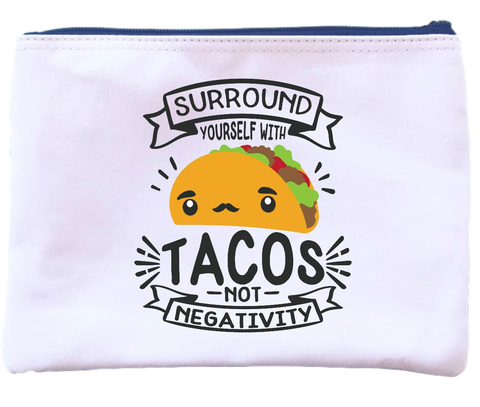 Surround Yourself With Tacos Not Negativity Pouch